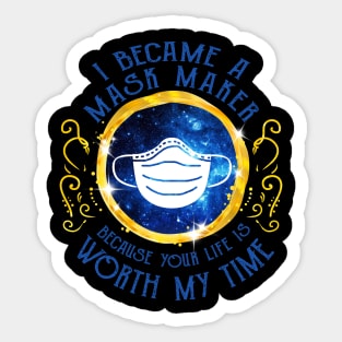 I Became A Mask Maker Because Your Life Is Worth My Time Sticker